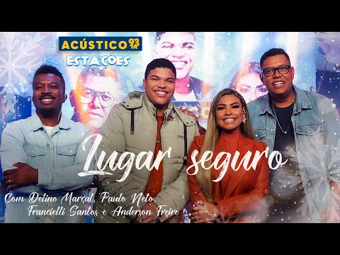 Delino Marçal, Paulo Neto, Francielli Santos e Anderson Freire - Lugar Seguro - Acústico 93 Estações