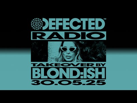 Defected Radio Show: BLOND:ISH Takeover 30.05.25