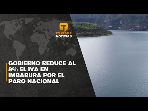 Gobierno reduce al 8% el iva en Imbabura por el paro nacional