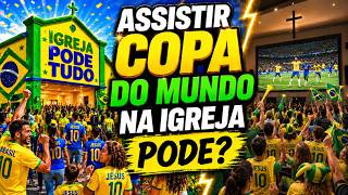 COPA DO MUNDO NA IGREJA PODE OU É PECADO?
