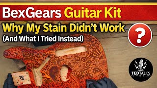 BexGears Guitar Kit: Why My Stain Didn’t Work (And What I Tried Instead)