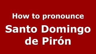 How to pronounce Santo Domingo De Pirón