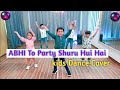 Abhi to party Shuru Hui hai| Kids dance | Badshah | best dance video |Bollywood Dance Choreography