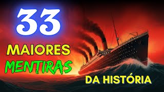 33 MAIORES MENTIRAS DA HISTÓRIA QUE TODO MUNDO SIMPLESMENTE ACREDITOU