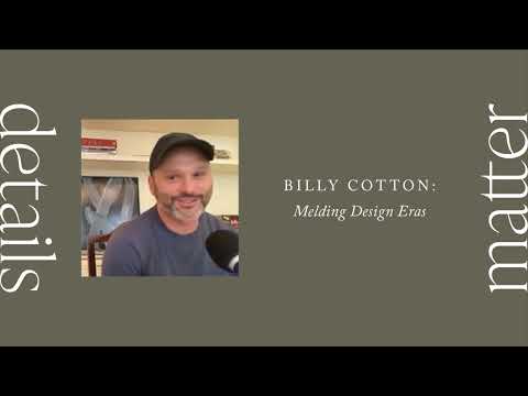 Details Matter: Melding Design Eras with Billy Cotton
