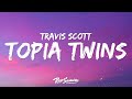 Travis Scott 21 Savage TOPIA TWINS Lyrics