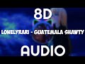 Lonelyrari - Guatemala Shawty (8d audio)