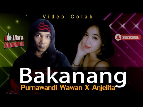 Video Colab 52 Bakanang (Nella) - Anjelita  X Purnawandi Wawan