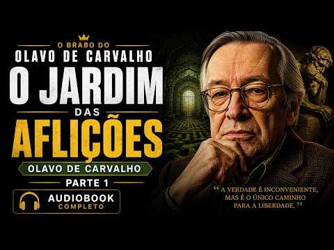 O Jardim das Aflições – Olavo de Carvalho - Parte 1