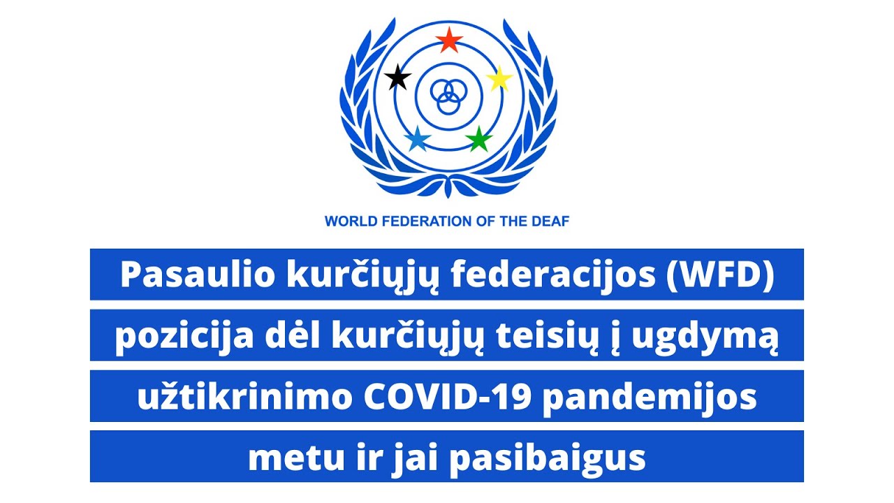 Pasaulio kurčiųjų federacijos (WFD) pozicija dėl kurčiųjų teisių į ugdymą užtikrinimo COVID-19 pandemijos metu ir po jos