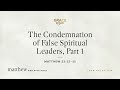 The Condemnation of False Spiritual Leaders, Part 1 (Matthew 23:13–15) [Audio Only]