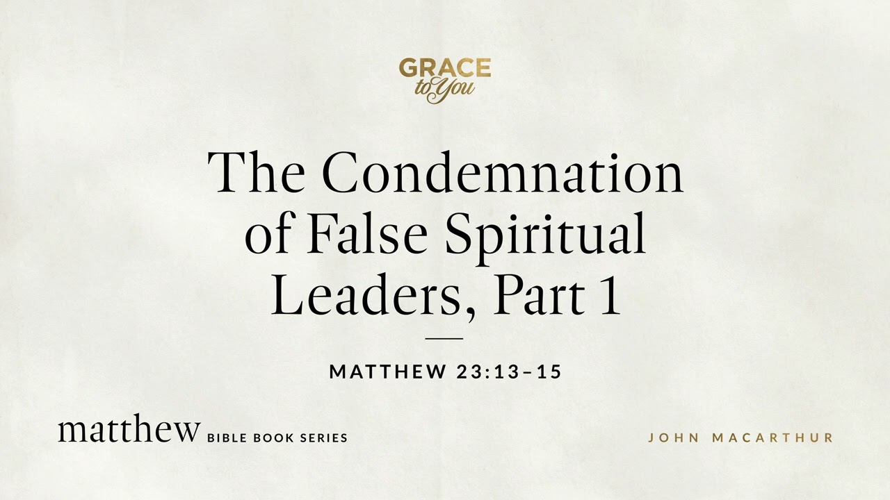 The Condemnation of False Spiritual Leaders, Part 1 (Matthew 23:13–15) [Audio Only]