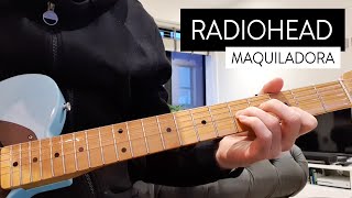 Maquiladora - Radiohead (Guitar Cover)