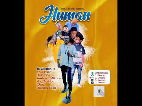 DJ zeebra- Human ft dagbon saani, bless Dee, king Rashidoo, Oboy, zeetown militana & yaw prime