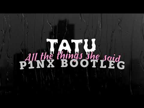 t.A.T.u. - All the things she said (P1NX Bootleg)