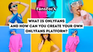 What is OnlyFans and how can you create your own OnlyFans platform? - Explainer video by FansForX