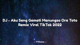 Download lagu DJ - Aku Seng Gemati Menungso Ora TotoRemix Viral TikTok 2022 mp3