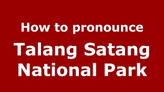 How to pronounce Talang Satang National Park