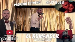 El Komander  - Una Locura ( ESTRENO 31 DE MARZO )