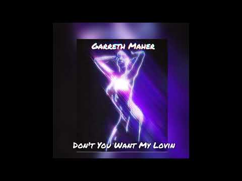 Garreth Maher - Don't You Want My Lovin