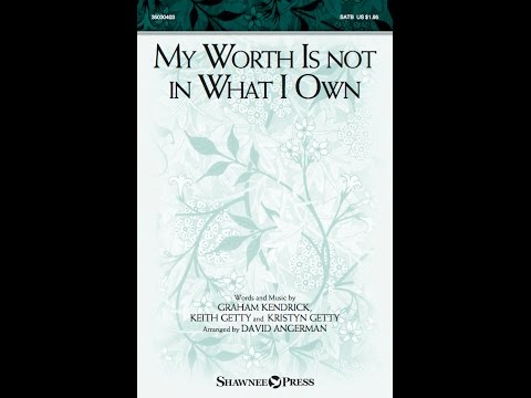 MY WORTH IS NOT IN WHAT I OWN (SATB Choir) - Keith/Kristyn Getty, arr. David Angerman