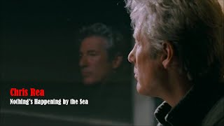 Chris Rea - Nothing&#39;s Happening by the Sea