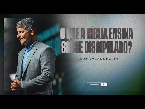 O QUE A BÍBLIA ENSINA SOBRE DISCIPULADO? | JOSUÉ VALANDRO JR