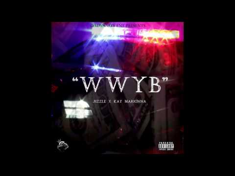 WWYB- kAY mARIONNA ft. Jizzle