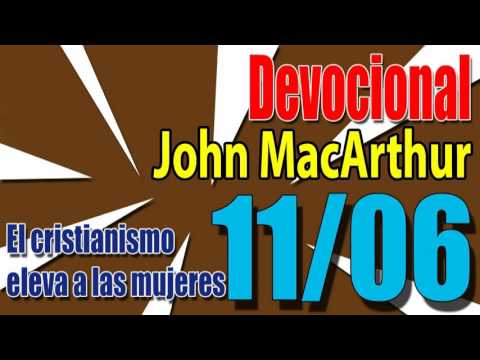 Devocional John MacArthur 11/06 - El cristianismo eleva a las mujeres