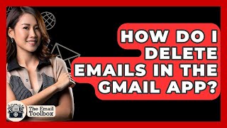 Download the video "How Do I Delete Emails In The Gmail App? - TheEmailToolbox.com"