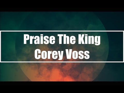 Praise The King - Corey Voss (Lyrics)