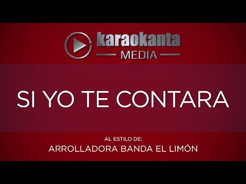 Karaokanta - La Arrolladora Banda Limón - Si yo te contara