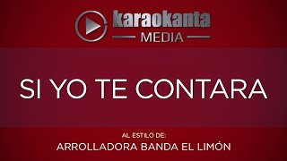 Karaokanta - La Arrolladora Banda Limón - Si yo te contara