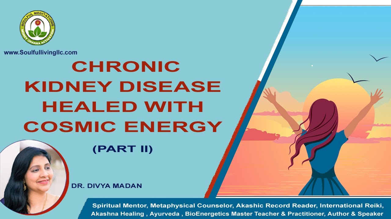 CHRONIC KIDNEY DISEASE HEALED WITH COSMIC ENERGY- PART II