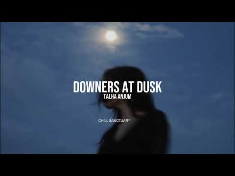 Downers At Dusk (Slowed + Reverb) - Talha Anjum | Open Letter | Chill Sanctuary
