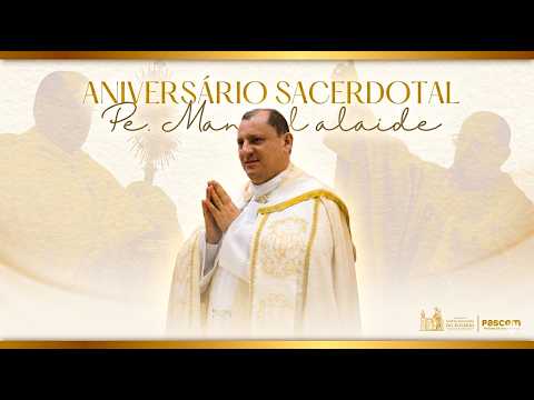 Santa Missa em Ação de Graças ao Aniversário Sacerdotal de Pe. Manoel Alaíde