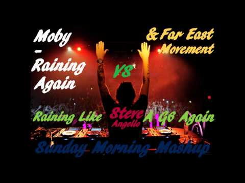 Moby & Far East Movement Vs Steve Angello - Raining Like A G6 Again (Sunday Morning Mashup)