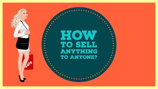How To Sell Anything To Anyone (Easily and Effectively) | Because You Can