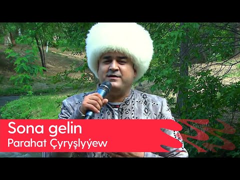 Parahat Chyryshlyyew - Sona gelin | 2023