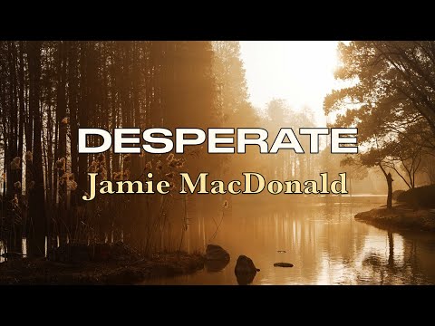 Desperate - Jamie MacDonald - Lyric Video
