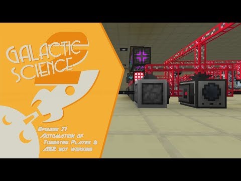 Galactic Science 2 #71 - Automation of Tungsten Plates & AE2 not working