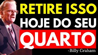 7 COISAS QUE VOCÊ DEVE TIRAR DO QUARTO JÁ | Billy Graham