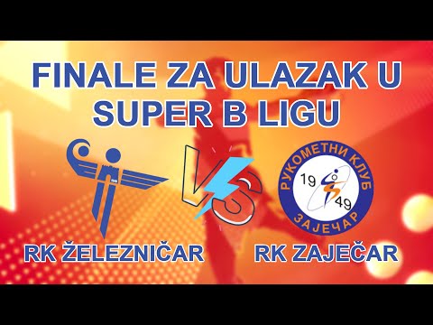 RK ŽELEZNIČAR - RK ZAJEČAR | FINALE ZA ULAZAK U SUPER B LIGU