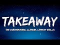 The Chainsmokers Illenium Takeaway Lyrics Ft Lennon Stella