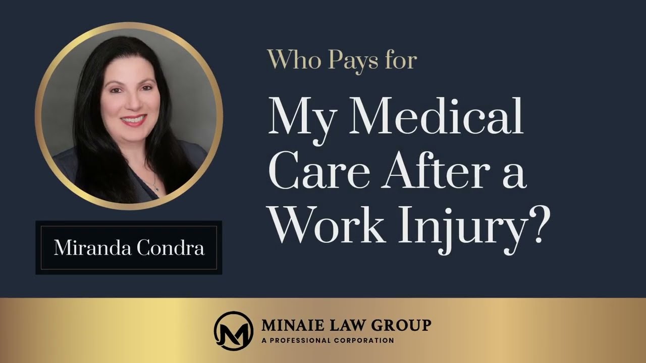 Who Pays for My Medical Care After a Work Injury? by Miranda Condra, Esq. - Minaie Law Group