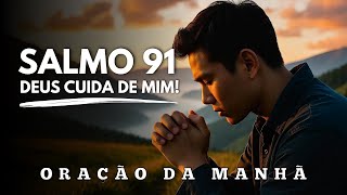 SALMO 91: PODEROSA ORAÇÃO QUE LIBERTA | ORAÇÃO DA MANHÃ