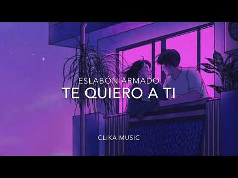[LETRA] Te quiero a ti - Eslabon Armado (2020)