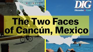 The Two Faces of Cancún, Mexico