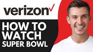 HOW TO WATCH SUPER BOWL WITH VERIZON (2025)