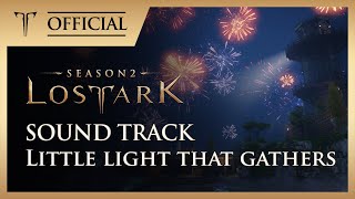 모여드는 작은 빛  (Little Light that Gathers) / LOST ARK Official Soundtrack